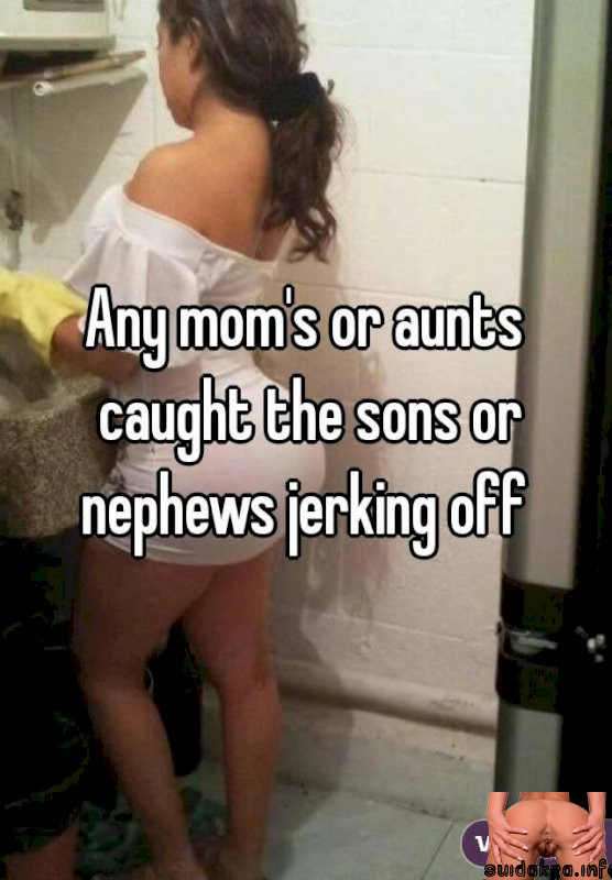 aunts whisper caught sons nephews any moms jerking