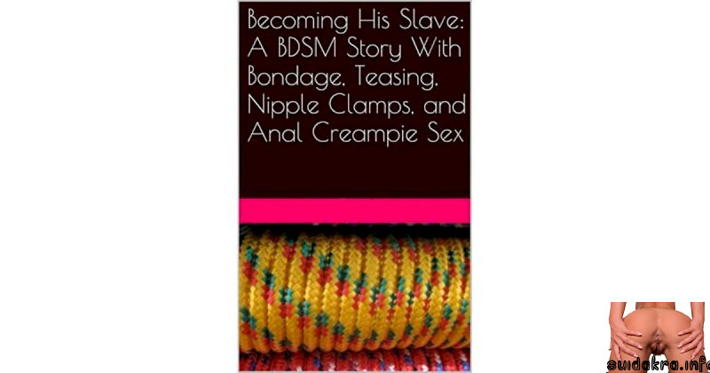 story teasing nipple creampie bondage slave