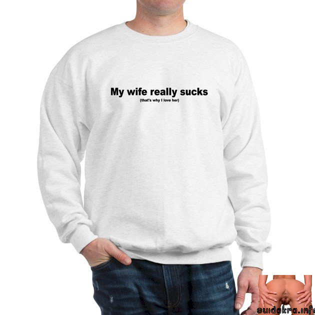 suck sucks wife wife sucking another cock sweatshirt